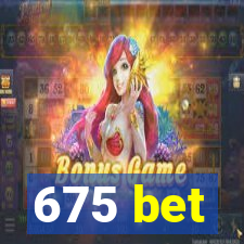 675 bet